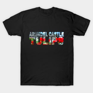 ARUNDEL CASTLE - Tulips West Sussex England T-Shirt